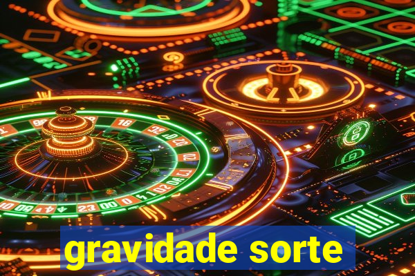 gravidade sorte